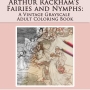Arthur Rackham's Fairies and Nymphs: A Vintage Grayscale Adult Coloring Book